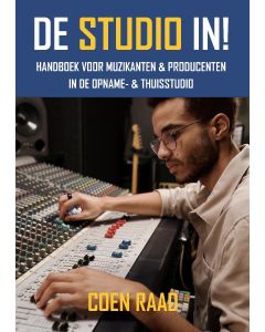 De Studio IN! Handboek voor muzikanten & producenten in de opname- & thuisstudio - Coen Raad